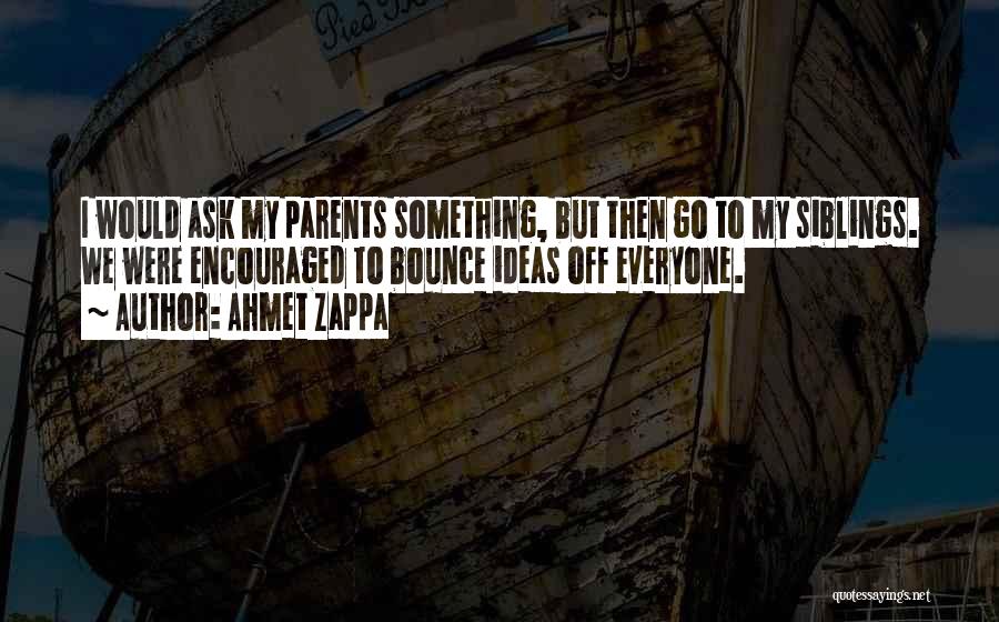 Siblings Quotes By Ahmet Zappa