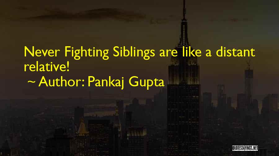 Siblings Quotes By Pankaj Gupta