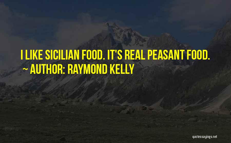 Sicilian Food Quotes By Raymond Kelly