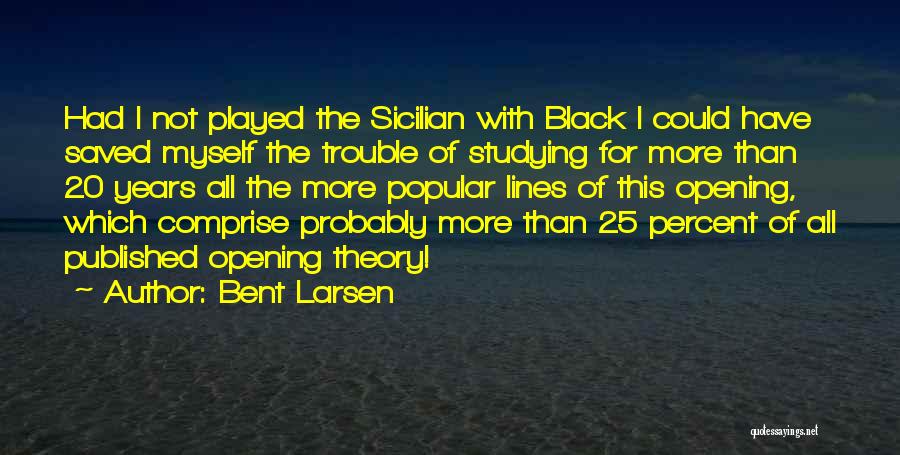 Sicilian Quotes By Bent Larsen