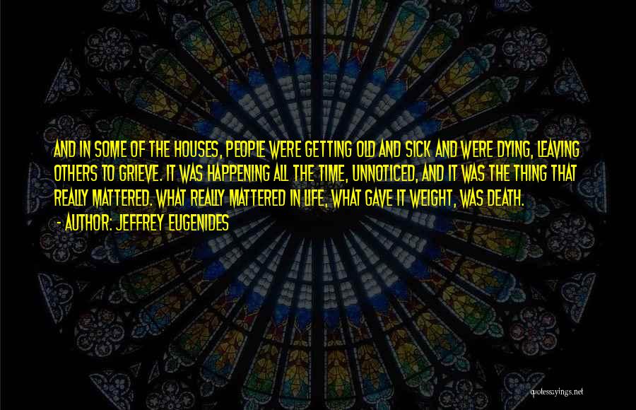 Sick And Dying Quotes By Jeffrey Eugenides Sick And Dying Quotes By Jeffrey Eugenides
