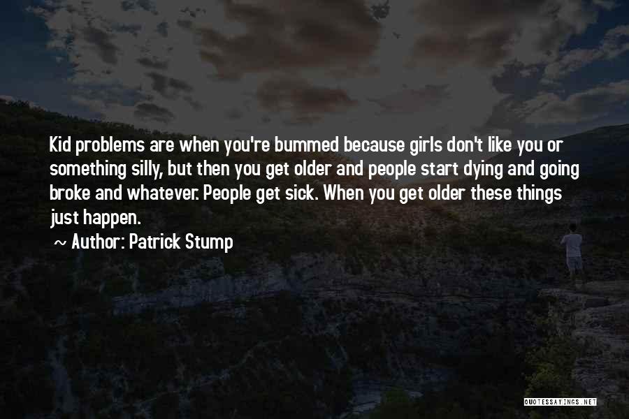 Sick And Dying Quotes By Patrick Stump