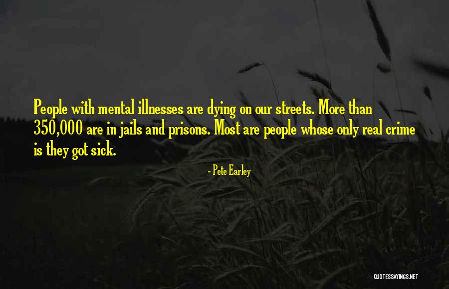 Sick And Dying Quotes By Pete Earley Sick And Dying Quotes By Pete Earley