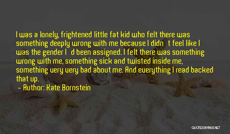 Sick And Lonely Quotes By Kate Bornstein