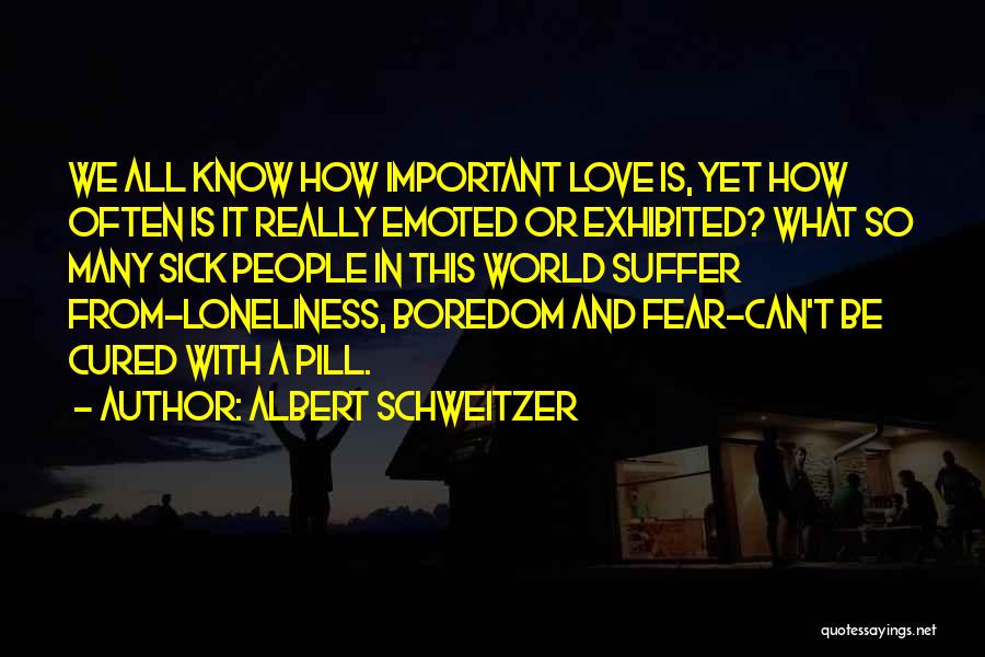 Sick And Love Quotes By Albert Schweitzer