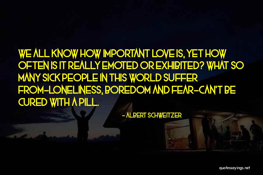 Sick And Love Quotes By Albert Schweitzer