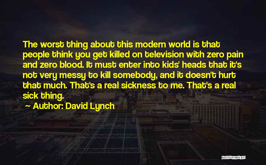 Sick And Pain Quotes By David Lynch
