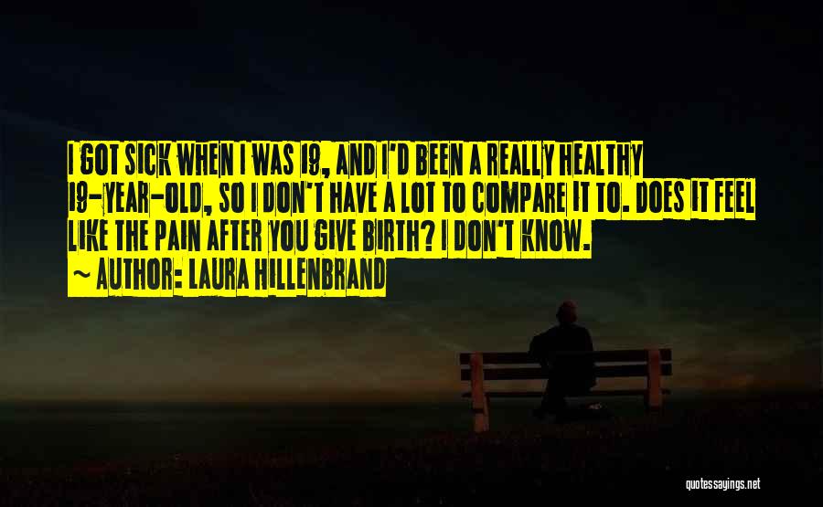 Sick And Pain Quotes By Laura Hillenbrand