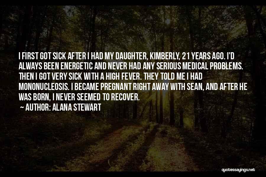 Sick And Pregnant Quotes By Alana Stewart