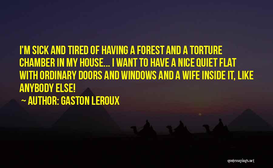 Sick And Tired Of It Quotes By Gaston Leroux
