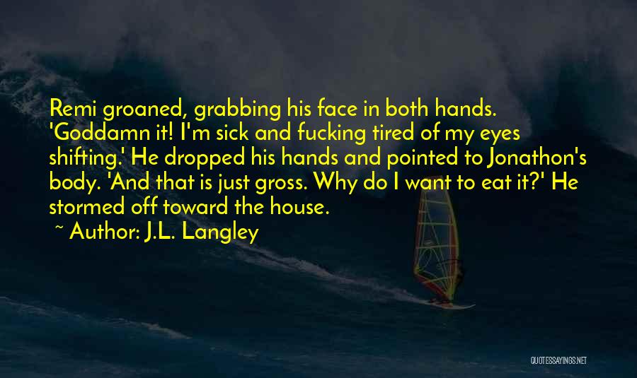 Sick And Tired Of It Quotes By J.L. Langley