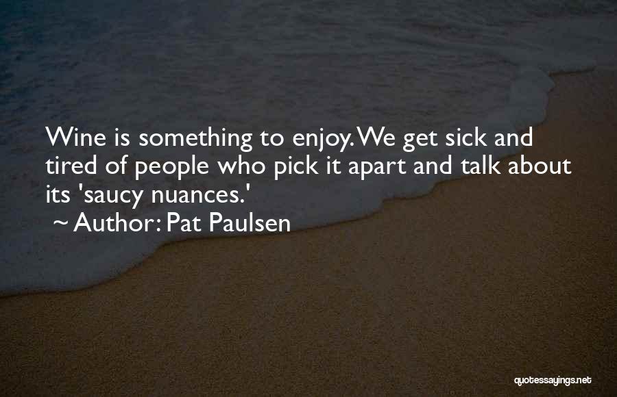 Sick And Tired Of It Quotes By Pat Paulsen