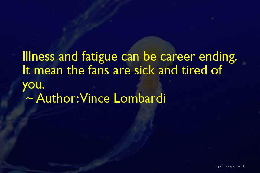 Sick And Tired Of It Quotes By Vince Lombardi