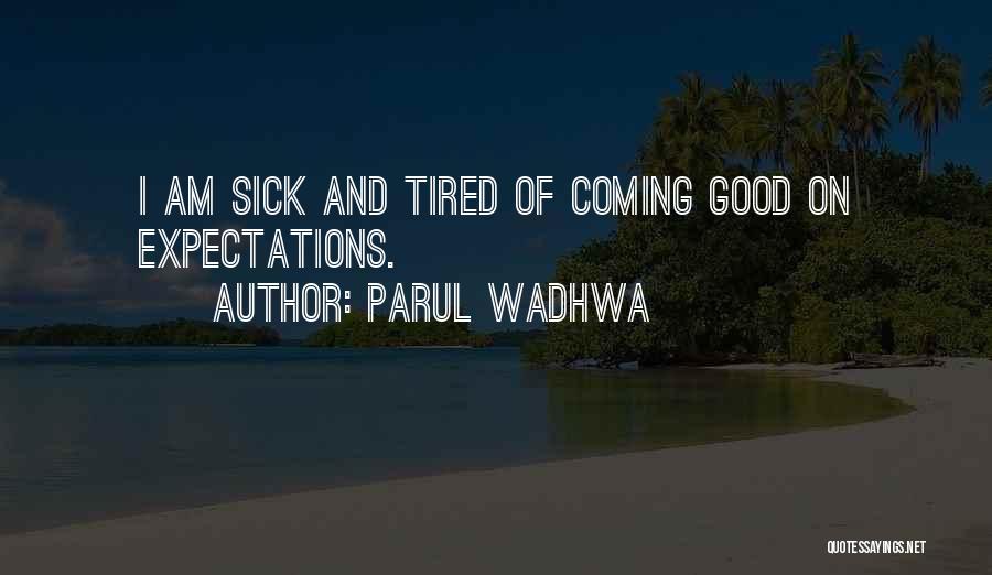 Sick And Tired Of Quotes By Parul Wadhwa