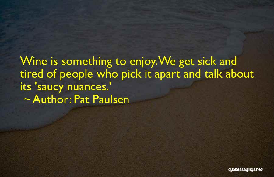 Sick And Tired Of Quotes By Pat Paulsen