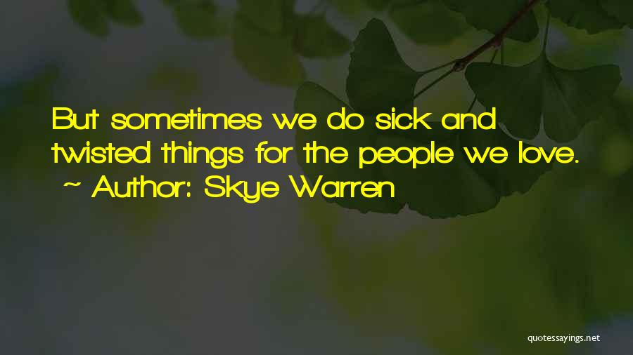 Sick And Twisted Love Quotes By Skye Warren