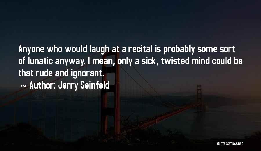 Sick And Twisted Quotes By Jerry Seinfeld