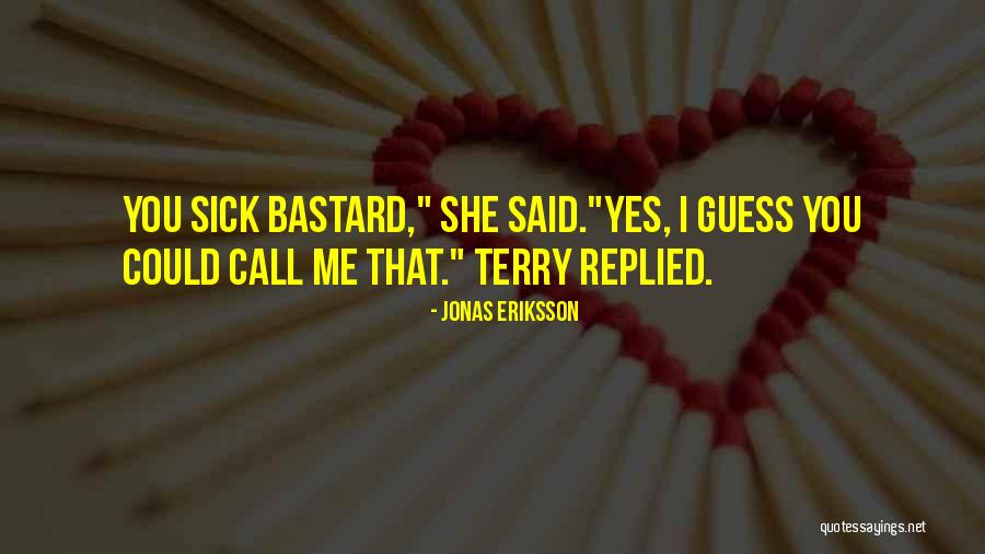 Sick Bastard Quotes By Jonas Eriksson Sick Bastard Quotes By Jonas Eriksson