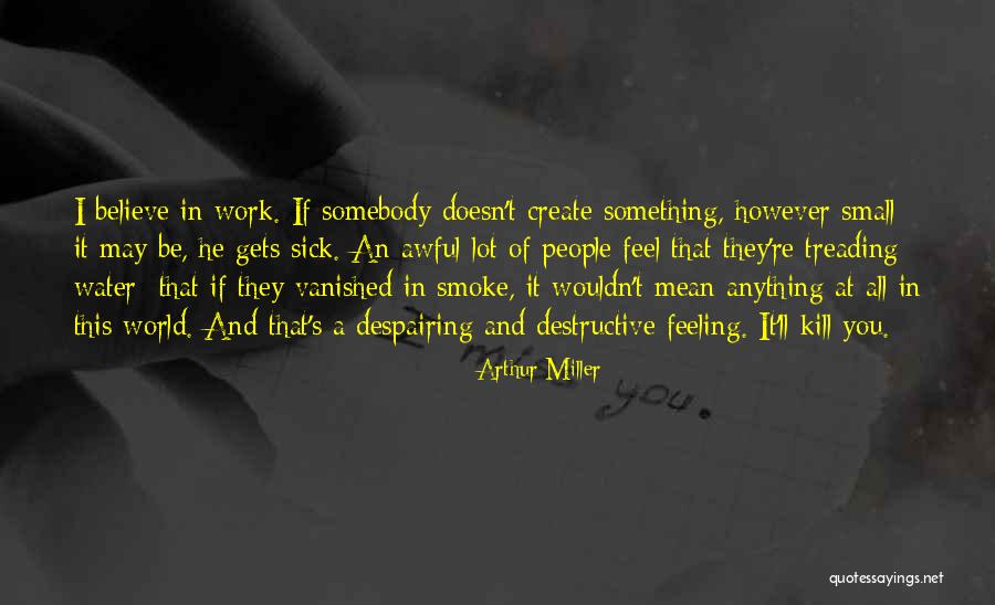 Sick But Have To Work Quotes By Arthur Miller