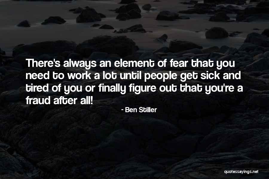 Sick But Have To Work Quotes By Ben Stiller Sick But Have To Work Quotes By Ben Stiller