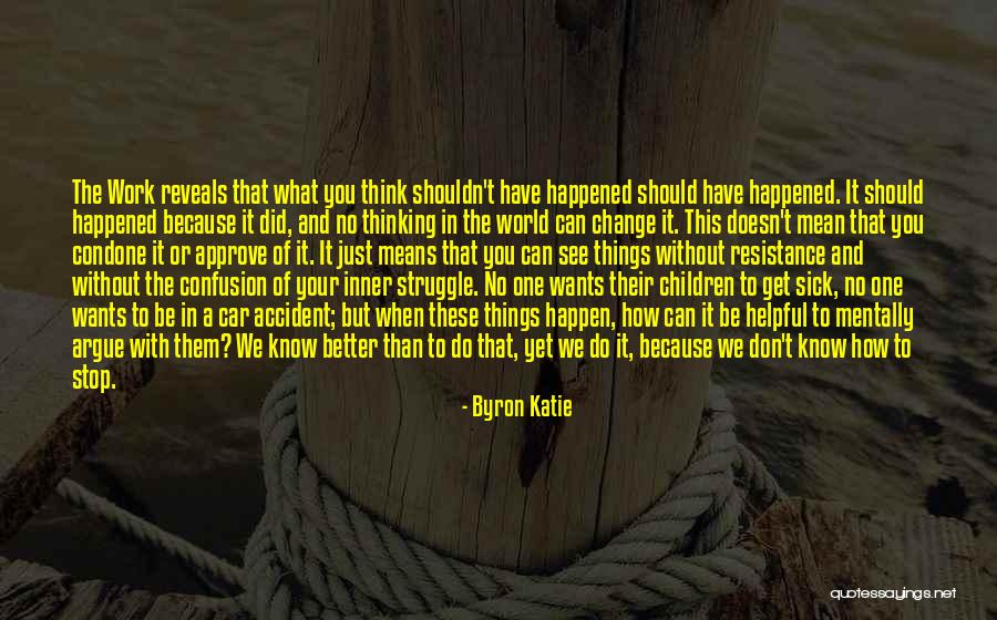 Sick But Have To Work Quotes By Byron Katie Sick But Have To Work Quotes By Byron Katie