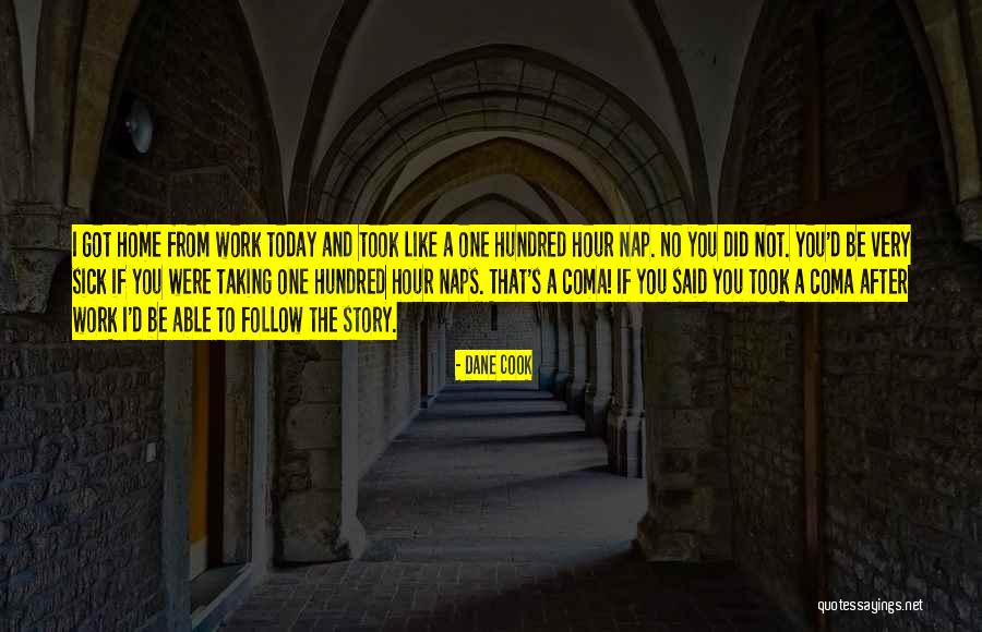 Sick But Have To Work Quotes By Dane Cook Sick But Have To Work Quotes By Dane Cook