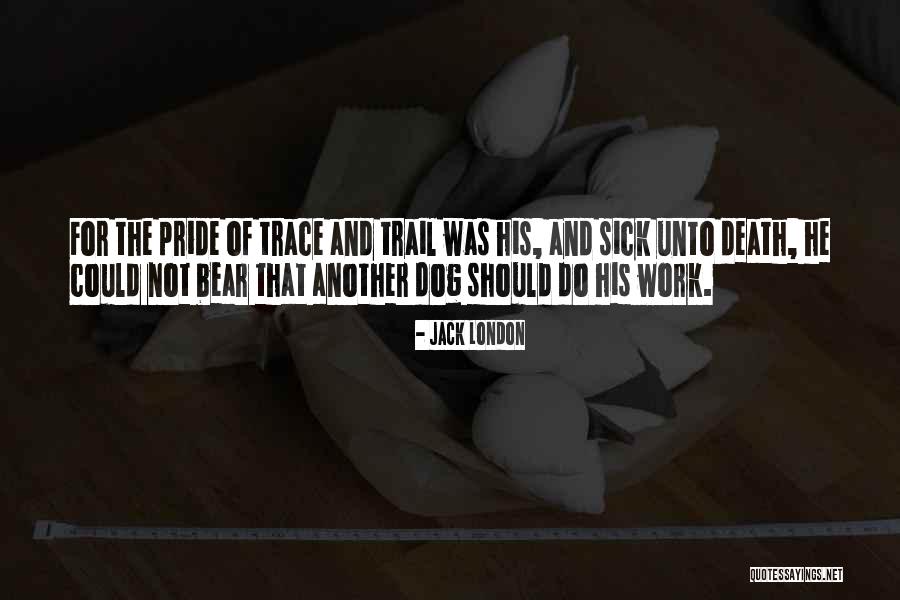 Sick But Have To Work Quotes By Jack London Sick But Have To Work Quotes By Jack London