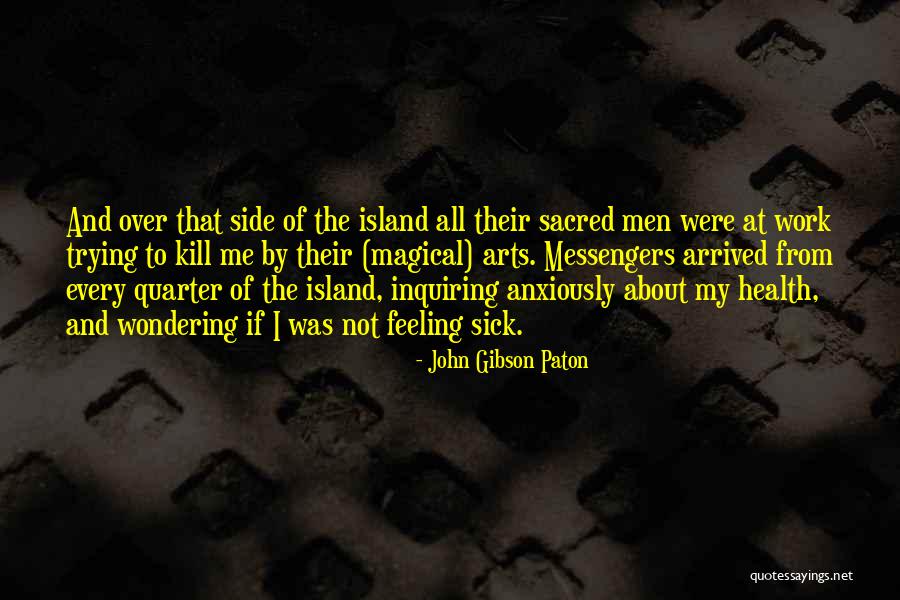 Sick But Have To Work Quotes By John Gibson Paton Sick But Have To Work Quotes By John Gibson Paton