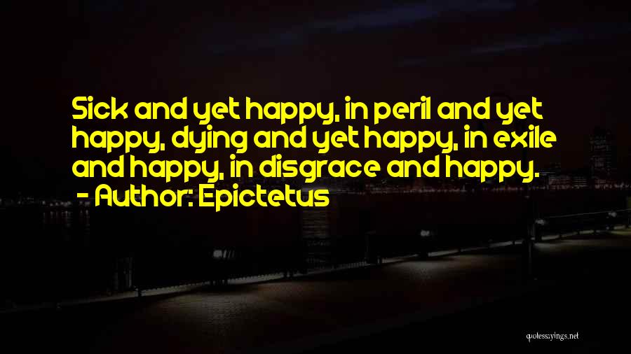 Sick But Still Happy Quotes By Epictetus