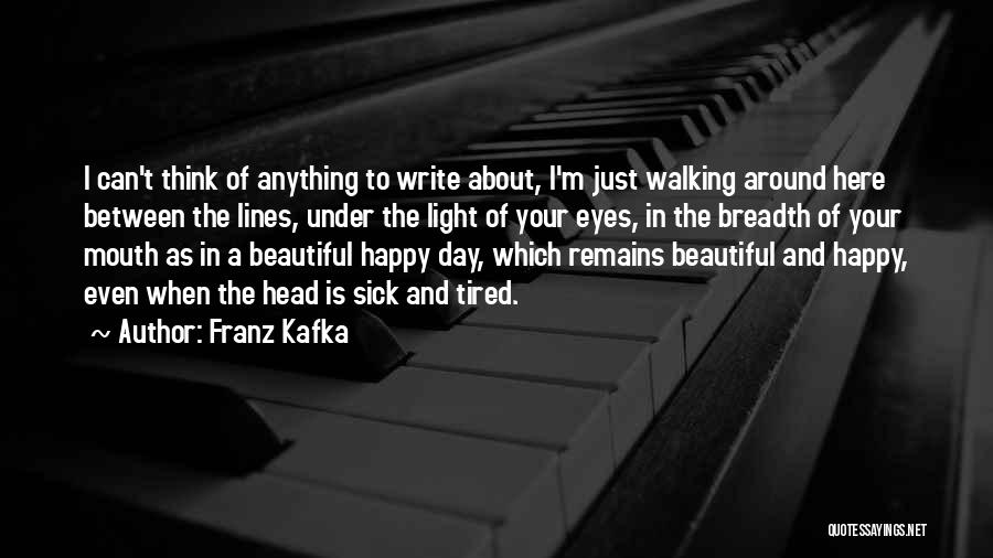 Sick But Still Happy Quotes By Franz Kafka