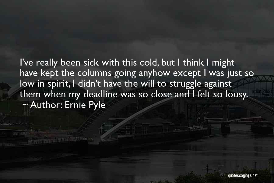 Sick Cold Quotes By Ernie Pyle