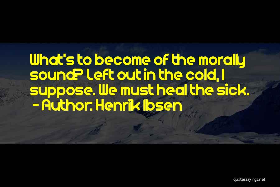 Sick Cold Quotes By Henrik Ibsen