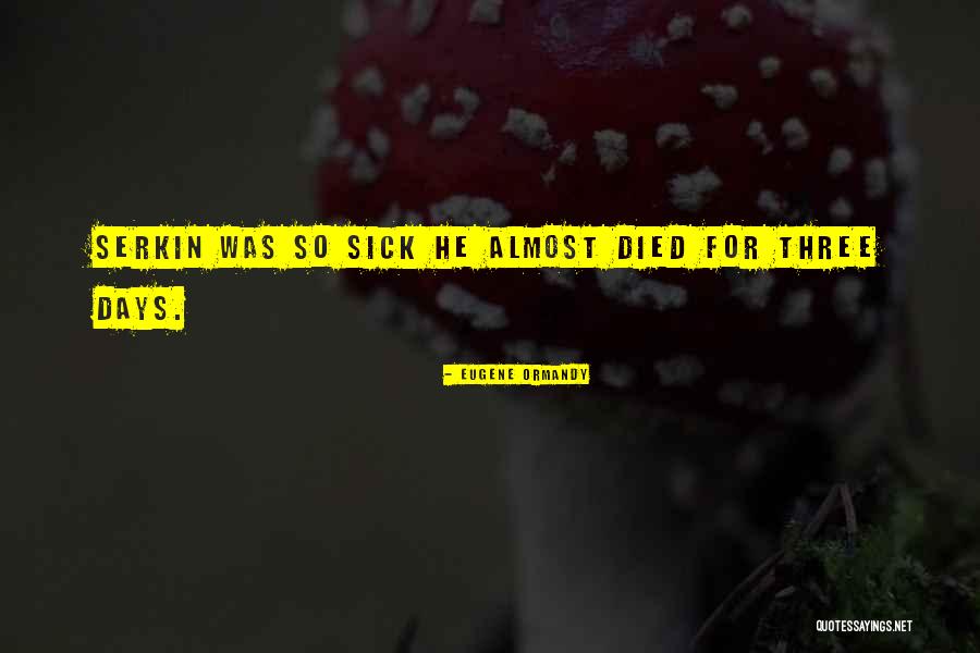 Sick Days Quotes By Eugene Ormandy Sick Days Quotes By Eugene Ormandy