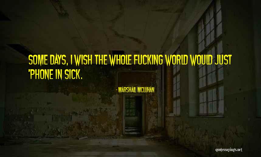 Sick Days Quotes By Marshall McLuhan Sick Days Quotes By Marshall McLuhan