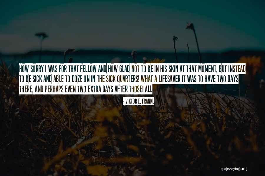 Sick Days Quotes By Viktor E. Frankl Sick Days Quotes By Viktor E. Frankl