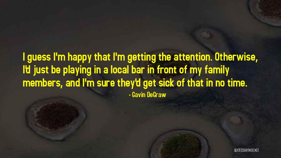 Sick Family Members Quotes By Gavin DeGraw