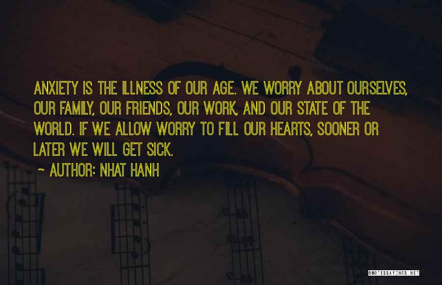 Sick Friends Quotes By Nhat Hanh
