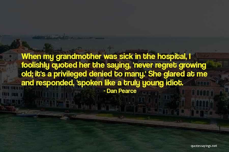 Sick Grandmother Quotes By Dan Pearce Sick Grandmother Quotes By Dan Pearce