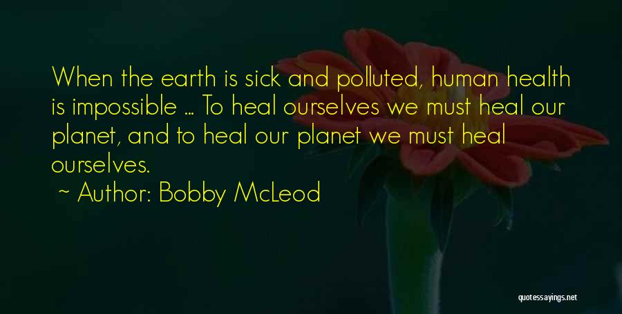 Sick Heal Quotes By Bobby McLeod