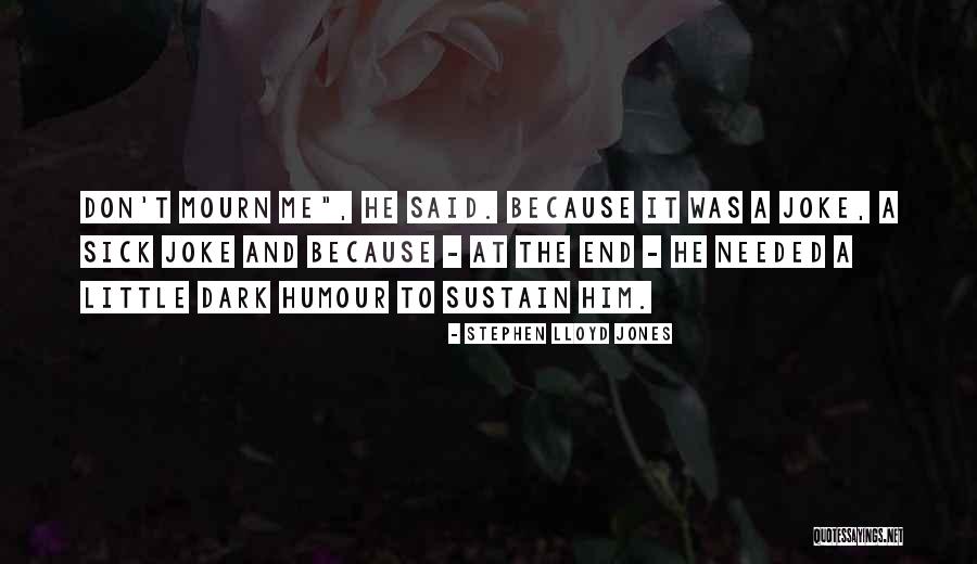 Sick Humour Quotes By Stephen Lloyd Jones Sick Humour Quotes By Stephen Lloyd Jones