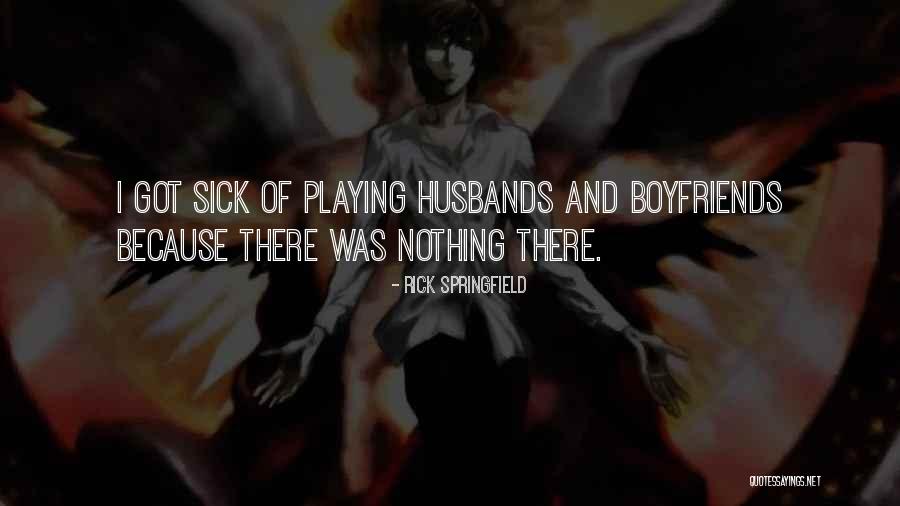 Sick Husband Quotes By Rick Springfield Sick Husband Quotes By Rick Springfield