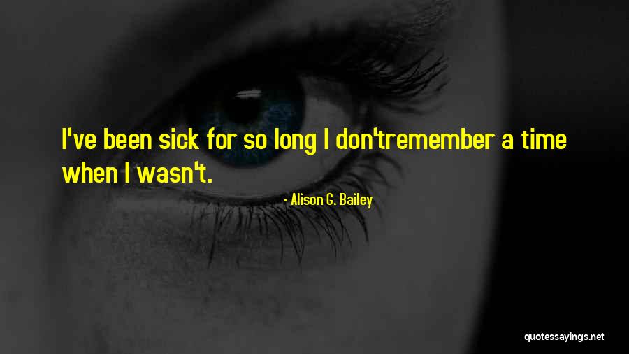Sick Illness Quotes By Alison G. Bailey Sick Illness Quotes By Alison G. Bailey