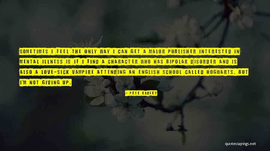 Sick Illness Quotes By Pete Earley Sick Illness Quotes By Pete Earley