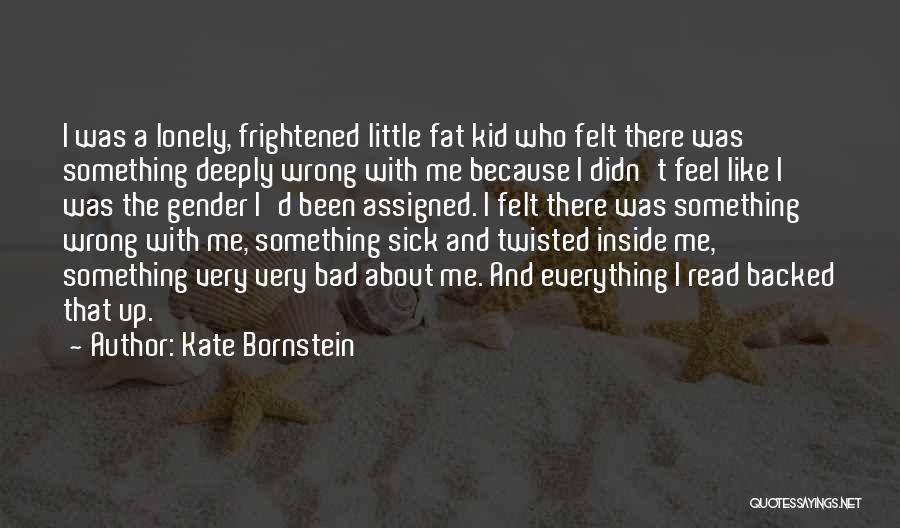 Sick Kid Quotes By Kate Bornstein