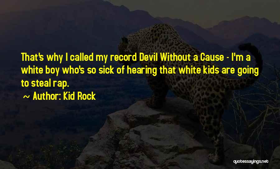 Sick Kid Quotes By Kid Rock