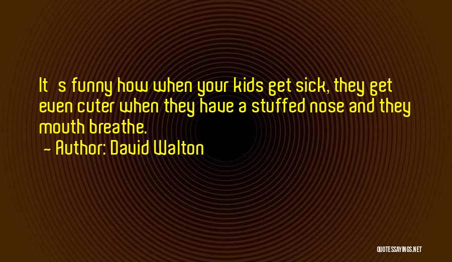 Sick Kids Quotes By David Walton Sick Kids Quotes By David Walton