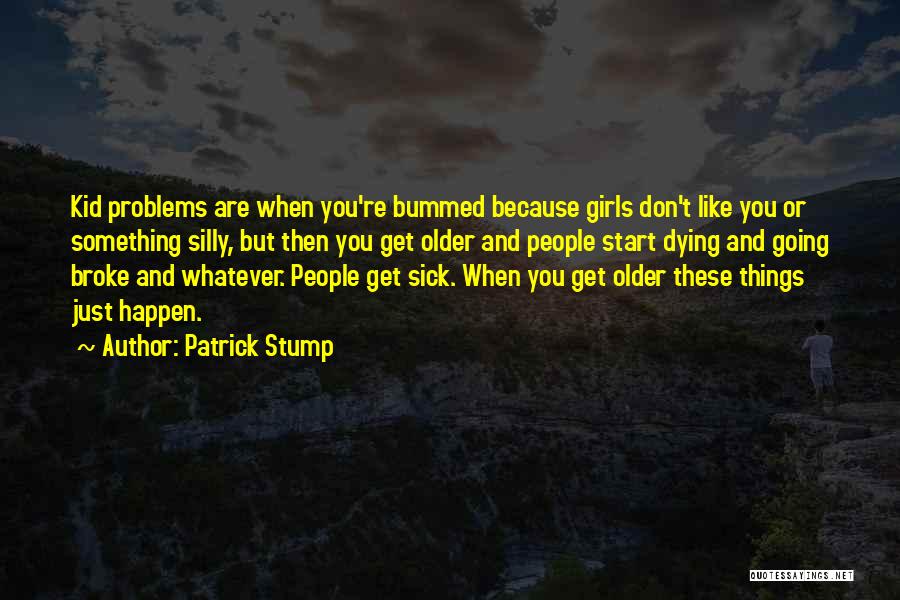 Sick Kids Quotes By Patrick Stump