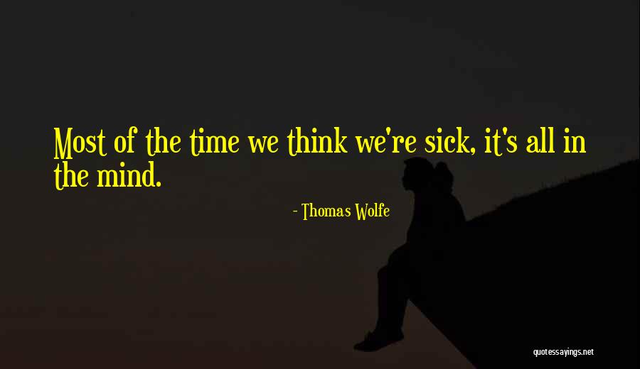 Sick Mind Quotes By Thomas Wolfe Sick Mind Quotes By Thomas Wolfe