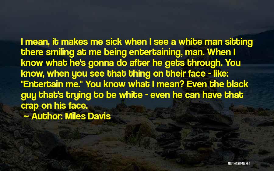Sick Of Being The Only One Trying Quotes By Miles Davis