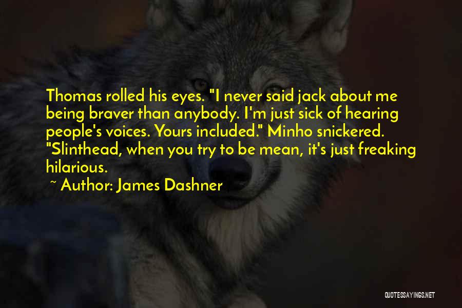 Sick Of Hearing It Quotes By James Dashner